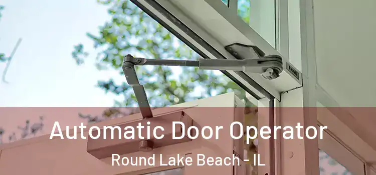 Automatic Door Operator Round Lake Beach - IL