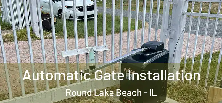 Automatic Gate Installation Round Lake Beach - IL