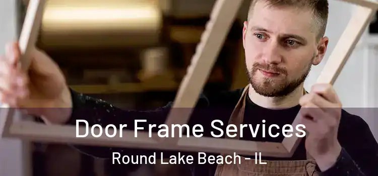 Door Frame Services Round Lake Beach - IL