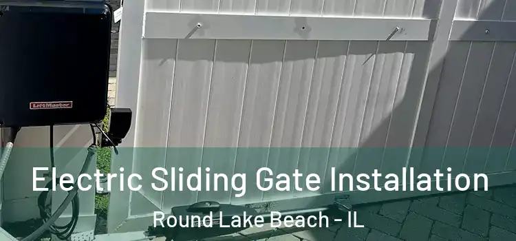 Electric Sliding Gate Installation Round Lake Beach - IL