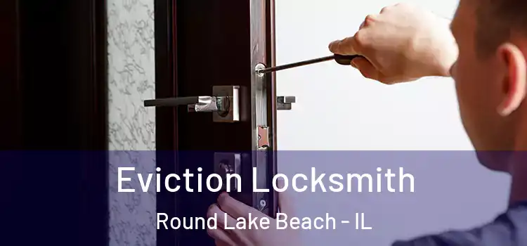 Eviction Locksmith Round Lake Beach - IL