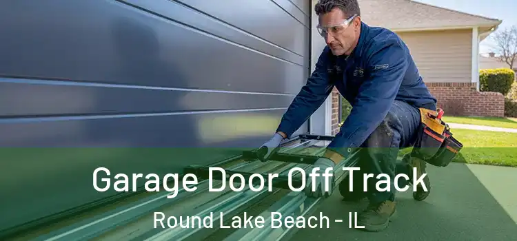  Garage Door Off Track Round Lake Beach - IL