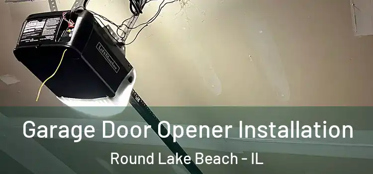  Garage Door Opener Installation Round Lake Beach - IL