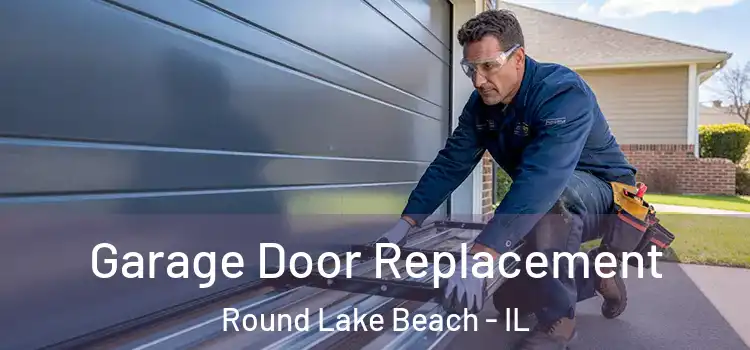  Garage Door Replacement Round Lake Beach - IL