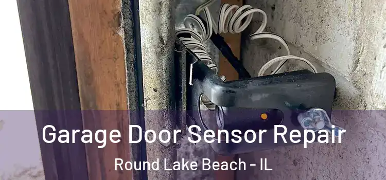Garage Door Sensor Repair Round Lake Beach - IL