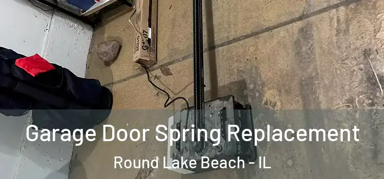  Garage Door Spring Replacement Round Lake Beach - IL