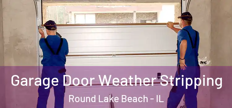  Garage Door Weather Stripping Round Lake Beach - IL