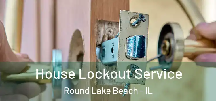 House Lockout Service Round Lake Beach - IL