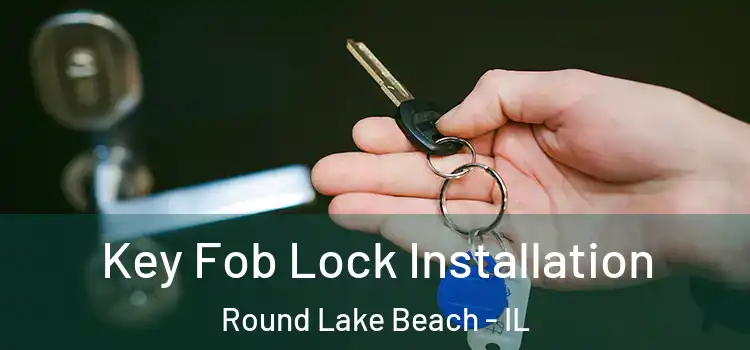 Key Fob Lock Installation Round Lake Beach - IL