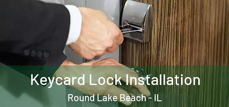 Keycard Lock Installation Round Lake Beach - IL