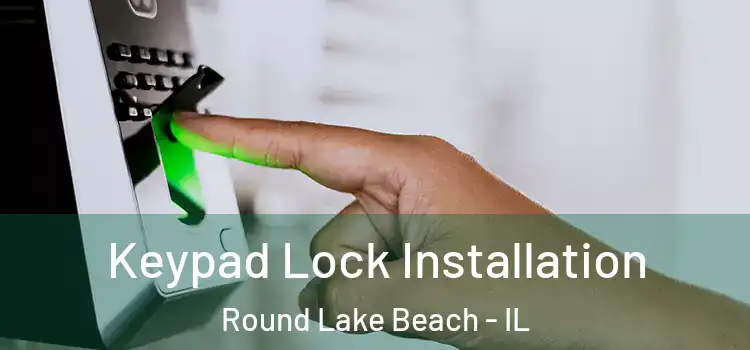 Keypad Lock Installation Round Lake Beach - IL