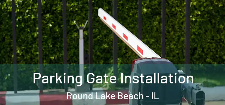 Parking Gate Installation Round Lake Beach - IL