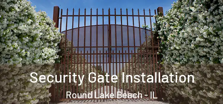  Security Gate Installation Round Lake Beach - IL