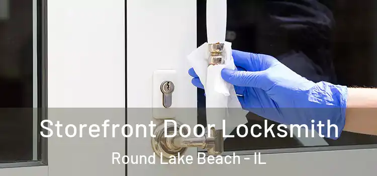 Storefront Door Locksmith Round Lake Beach - IL